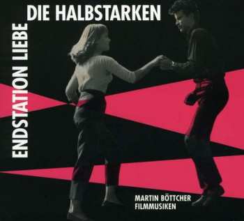 CD Martin Böttcher: Die Halbstarken - Endstation Liebe