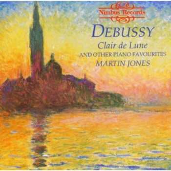 Album Martin Jones: Debussy Claire De Lune And Other Piano Favourites