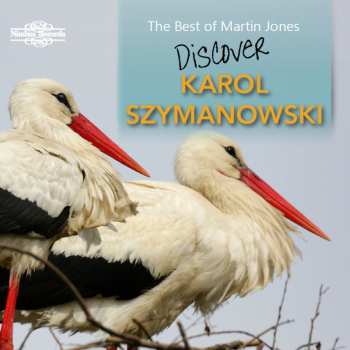 Album Karol Szymanowski: The Best Of Martin Jones: Discover Karol Szymanowski