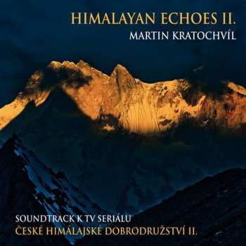 CD Martin Kratochvíl: Himalayan Echoes II. – Soundtrack K TV Seriálu České Himálajské Dobrodružství II.