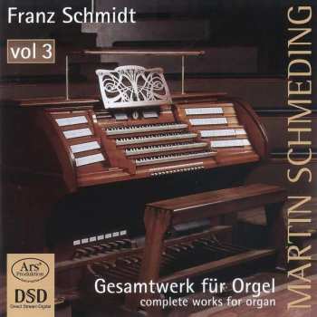 Album Franz Schmidt: Gesamtwerk für Orgel = Complete Works For Organ, Vol. 3
