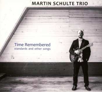 Album Martin Schulte Trio: Time Remembered (Standards And Other Songs)