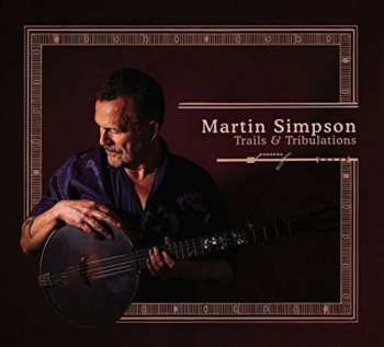 2LP Martin Simpson: Trails & Tribulations