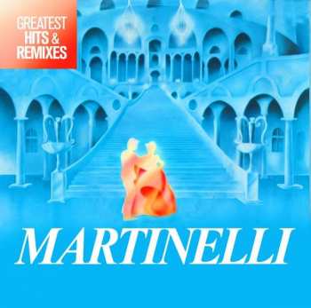 LP Martinelli: Greatest Hits & Remixes