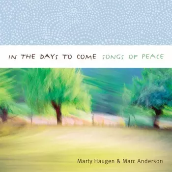 Marty Haugen: In The Days To Come: Songs Of Peace