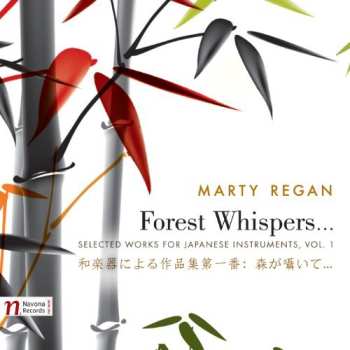 Album Martin Regan: Forest Whispers...: Selected Works For Japanese Instruments, Vol. 1