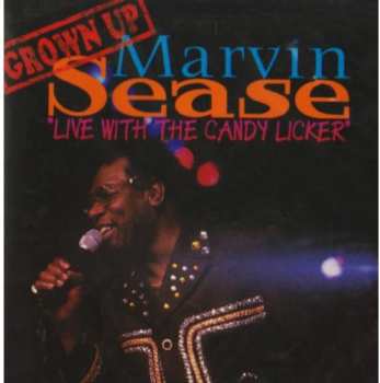 Album Marvin Sease: Grown Up "Live With The Candy Licker"