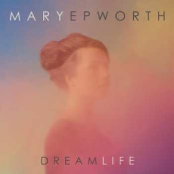 Album Mary Epworth: Dream Life