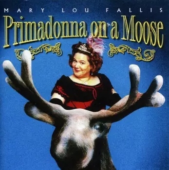 Mary Lou Fallis: Primadonna On A Moose