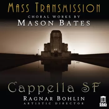 Mass Transmission. Choral Works by Mason Bates
