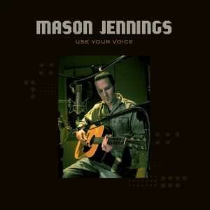 LP Mason Jennings: Use Your Voice