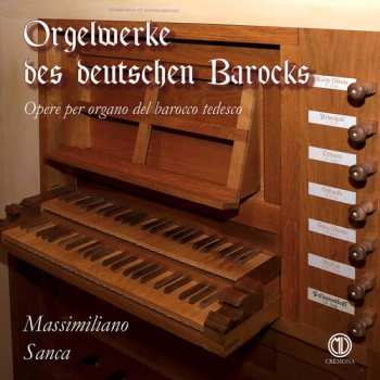 Album Massimiliano Sanca: Orgelwerke Des Deutschen Barocks