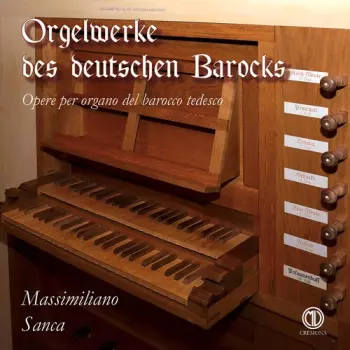 Massimiliano Sanca: Orgelwerke Des Deutschen Barocks