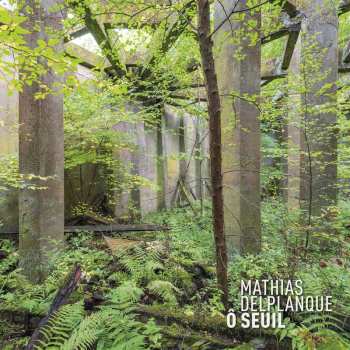 2LP Mathias Delplanque: Ô Seuil
