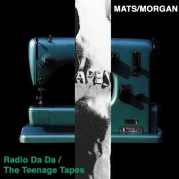2CD Mats/Morgan: Radio Da Da / The Teenage Tapes