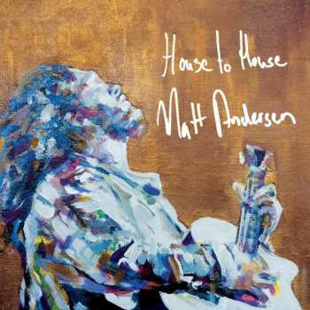 LP Matt Andersen: House To House