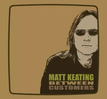 Matt Keating: Between Customers