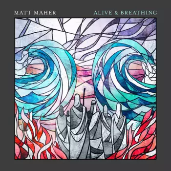 Matt Maher: Alive & Breathing