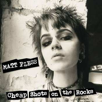 LP Matt Pless: Cheap Shots On The Rocks CLR