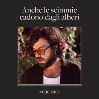 Matteo Mobrici: Anche Le Scimmie Cadono Dagli Alberi