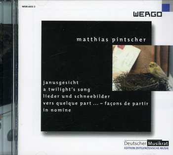 Album Matthias Pintscher: Janusgesicht / A Twilight's Song / Lieder Und Schneebilder / Vers Quelque Part ... - Façons De Partir / In Nomine