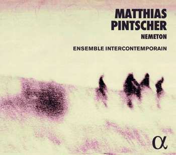 2CD Matthias Pintscher: Nemeton