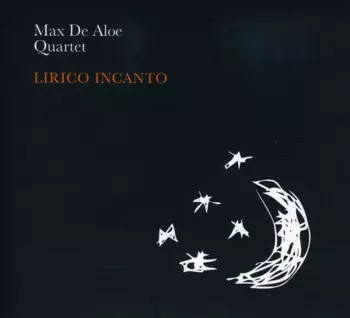 Max De Aloe Quartet: Lirico Incanto
