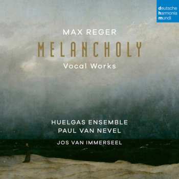 CD Max Reger: Melancholy - Vocal works