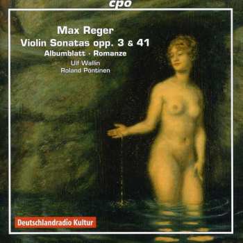 Album Max Reger: Violin Sonatas Opp. 3 & 41 • Albumblatt • Romanze