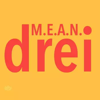 M.E.A.N.: Drei