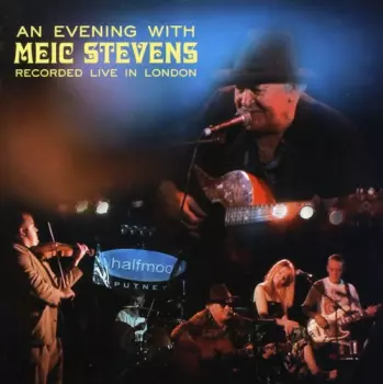 Meic Stevens: An Evening With Meic Stevens - Recorded Live In London