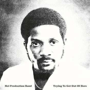 Album Mel Production Band: Trying To Get Out Of Here