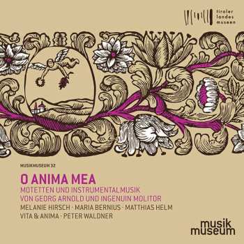 CD Melanie Hirsch: O Anima Mea - Motetten Und Instrumentalmusik Von Georg Arnold Und Ingenuin Molitor