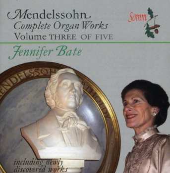 Album Felix Mendelssohn-Bartholdy: Complete Organ Works Volume Three