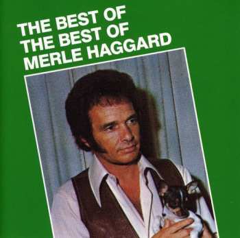 CD Merle Haggard: The Best Of The Best Of Merle Haggard