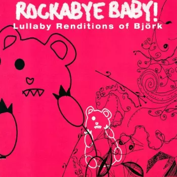 Rockabye Baby! (Lullaby Renditions Of Björk)