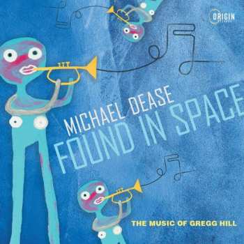 Album Michael Dease: Found In Space (The Music Of Gregg Hill)