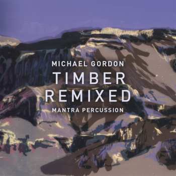 2CD Michael Gordon: Timber Remixed