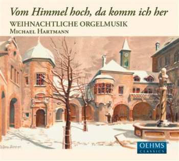 CD Michael Hartmann: Vom Himmel Hoch, Da Komm Ich Her: Weihnachtliche Orgelmusik