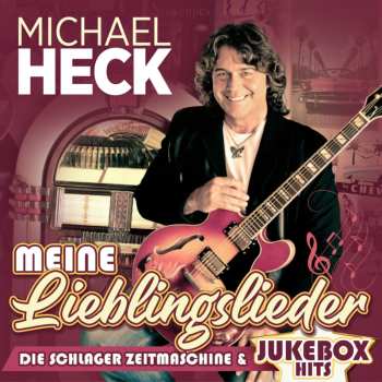Album Michael Heck: Meine Lieblingslieder: Die Schlager-zeitmaschine & Jukebox Hits