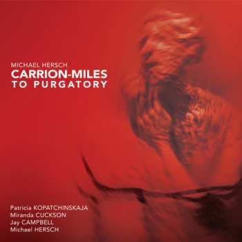 Album Michael Hersch: Carrion-Miles To Purgatory