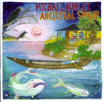 CD Michael Hurley: Ancestral Swamp