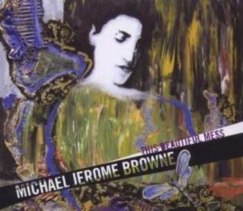 Album Michael Jerome Browne: This Beautiful Mess
