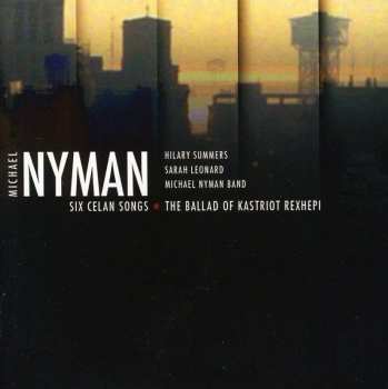 CD Michael Nyman: Six Celan Songs - The Ballad Of Kastriot Rexhepi