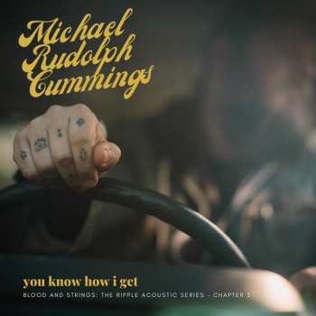 Album Michael Rudolph Cummings: You Know How I Get: Blood And Strings: The Ripple Acoustic Series Chapter 3