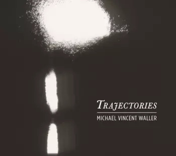Michael Vincent Waller: Trajectories
