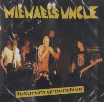 CD Michael's Uncle: Futurum Groundlive