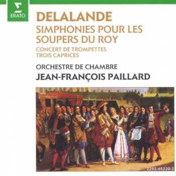CD Orchestre De Chambre Jean-François Paillard: Simphonies Pour Les Soupers Du Roy: Concert De Trompettes De Versailles • Trois Caprices