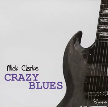 Mick Clarke: Crazy Blues