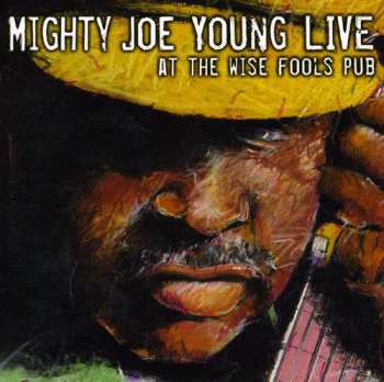 CD Mighty Joe Young: Live At Wise Fool's Pub